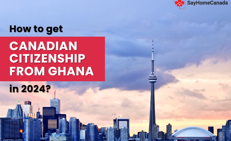 Achieve Canadian Citizenship from Ghana in 2024: Your Ultimate Guide