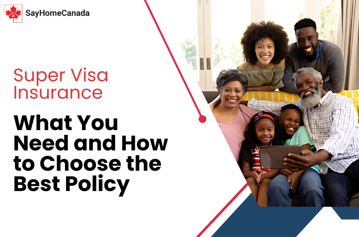 Super Visa Insurance What You Need and How to Choose the Best Policy